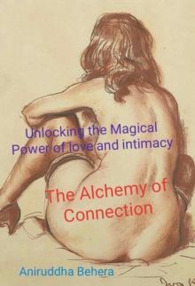 Alchemy of Connection Unlocking the Magical Power of Love and Intimacy