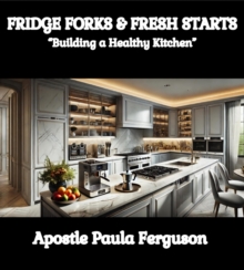 Fridge Forks and Fresh Starts: "Building a Healthy Kitchen"