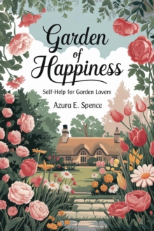 Garden of Happiness: Self-Help for Garden Lovers