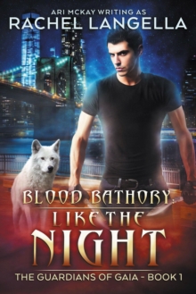 Blood Bathory: Like the Night : The Guardians of Gaia, #1