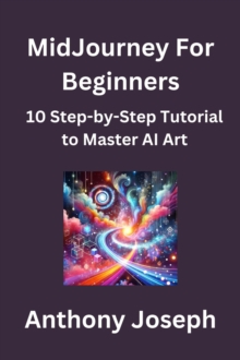 MidJourney For Beginners - 10 Step-by-Step Tutorial to Master AI Art : Series 1