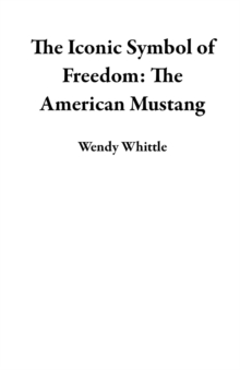 Iconic Symbol of Freedom: The American Mustang