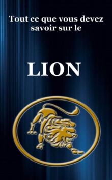 Tout ce que vous devez savoir sur le Lion : serie du zodiaque, #5