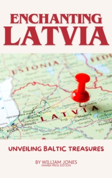 Enchanting Latvia: Unveiling Baltic Treasures