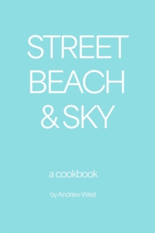 Street, Beach & Sky: A Cookbook : The Culinary Traveler, #4