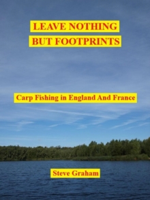 Leave Nothing But Footprints - Carp Fishing In England And France