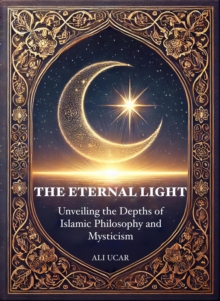 Eternal Light: Unveiling The Depths Of Islamic Philosophy And Mysticism