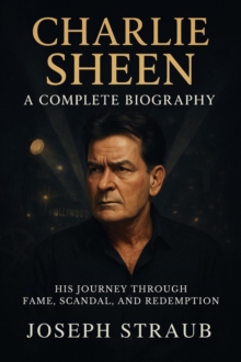 Distributed via Draft2Digital Charlie Sheen-A Complete Biography