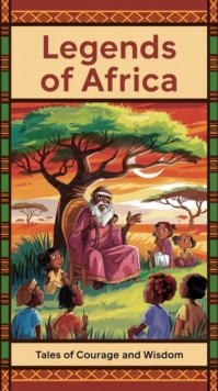 Legends Of Africa: Tales Of Courage And Wisdom