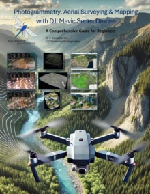 Photogrammetry, Aerial Surveying & Mapping With DJI Mavic Series Drones, A Comprehensive Guide For Beginners