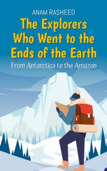 Explorers Who Went To The Ends Of The Earth: From Antarctica To The Amazon : Historical Books For Kids, #8