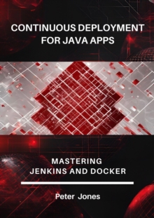 Continuous Deployment For Java Apps: Mastering Jenkins And Docker