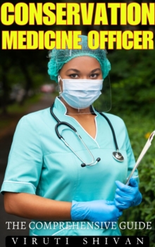 Conservation Medicine Officer - The Comprehensive Guide : Vanguard Professionals