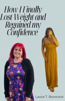 How I Finally Lost Weight And Regained My Confidence