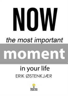 Now (the Most Important Moment In Your Life)