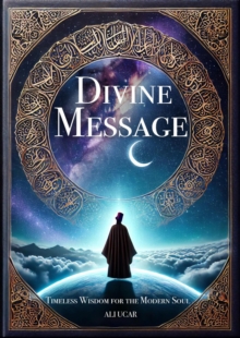 Divine Message: Timeless Wisdom For The Modern Soul