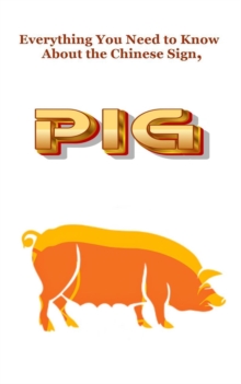 Everything You Need To Know About The Chinese Sign, Pig : Chinese Astrology, #12