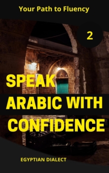 Speak Arabic With Confidence 2 : Speak Arabic With Confidence: A Practical Guide, #6