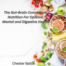 Gut Brain Connection: Nutrition For Optimal Mental And Digestive Health