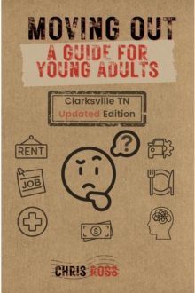 Moving Out: A Guide For Young Adults (Clarksville Tn Updated Edition)