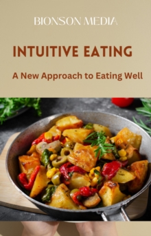 Intuitive Eating: A New Approach To Eating Well