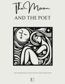 Moon And The Poet And Other Bilingual Italian-English Stories For Beginners