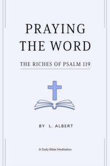 PRAYING THE WORD: The Riches Of Psalm 119