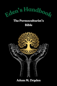 Eden's Handbook: The Permaculturist's Bible