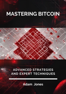 Mastering Bitcoin: Advanced Strategies And Expert Techniques