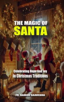 Magic Of Santa: Celebrating Hope And Joy In Christmas Traditions