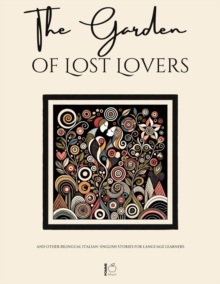 Garden Of Lost Lovers And Other Bilingual Italian-English Stories For Language Learners