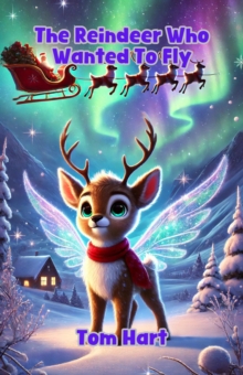 Reindeer Who Wanted To Fly : Festive Series