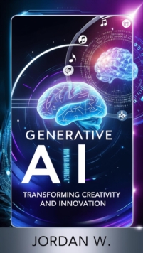 Generative AI: Transforming Creativity And Innovation