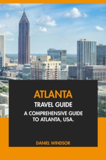 Atlanta Travel Guide: A Comprehensive Guide To Atlanta, USA