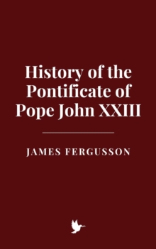 History Of The Pontificate Of Pope John XXIII