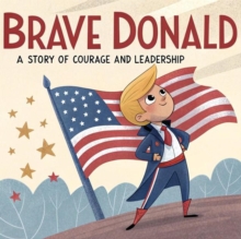 Brave Donald A Story Of Courage And Leadership