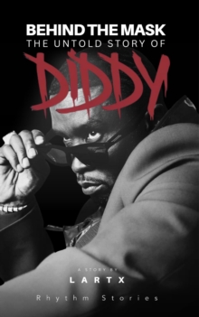 Behind The Mask: The Untold Story Of Diddy