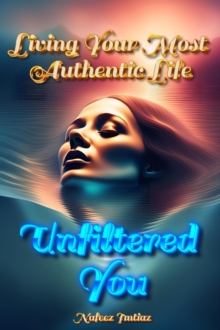 Unfiltered You: Living Your Most Authentic Life