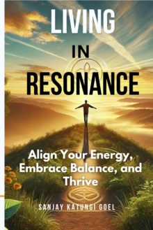 Living In Resonance:Align Your Energy, Embrace Balance, And Thrive