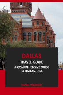 Dallas Travel Guide: A Comprehensive Guide To Dallas, USA