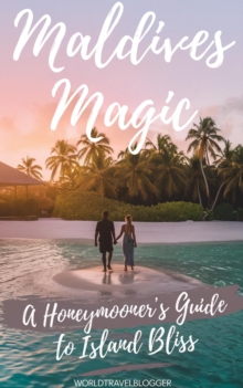 Maldives Magic: A Honeymooner's Guide To Island Bliss