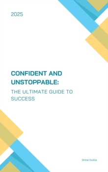 "Confident And Unstoppable: The Ultimate Guide To Success"