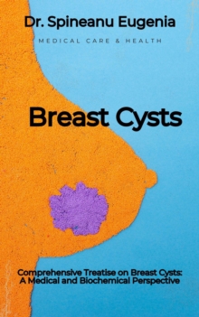 Comprehensive Treatise On Breast Cysts: A Medical And Biochemical Perspective