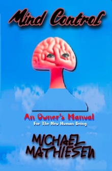 Mind Control - An Owner's Manual For The New Human Being