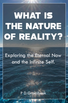 What Is The Nature Of Reality? Exploring The Eternal Now And The Infinite Self