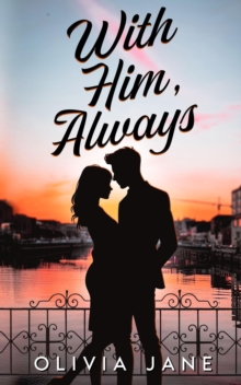 With Him, Always: A Slow-Burn, Second Chance At Love Romance