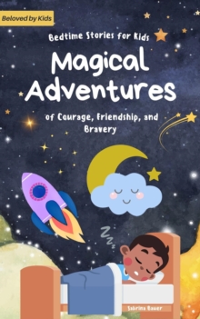 Bedtime Stories For Kids: Magical Adventures Of Courage, friendship, And Bravery : Magical Adventures, #1