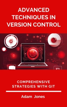 Advanced Techniques In Version Control: Comprehensive Strategies With Git