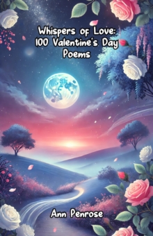 Whispers Of Love: 100 Valentine's Day Poems