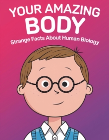 Your Amazing Body: Strange Facts About Human Biology